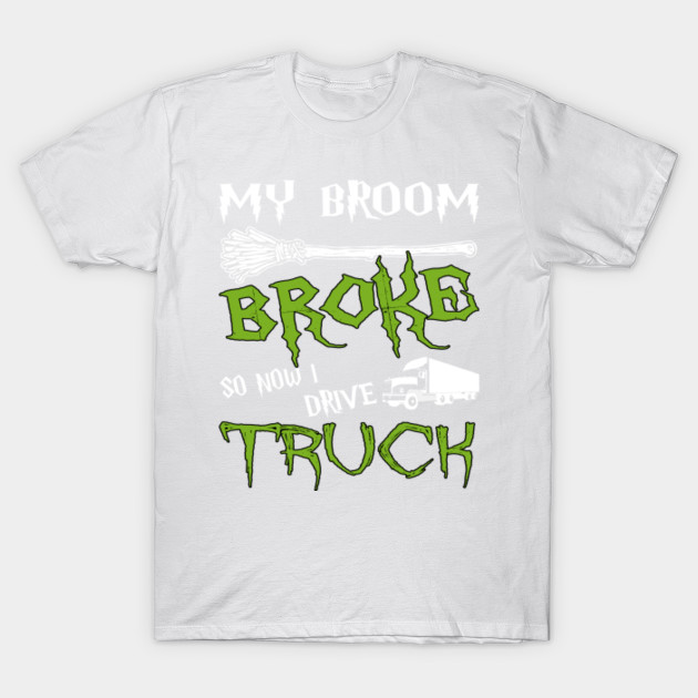 My Broom Broke So Now I Drive Truck T-Shirt-TOZ